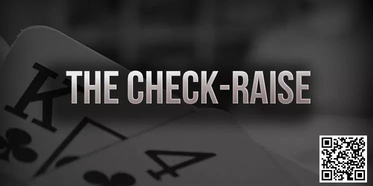 【小鱼Poker】策略教学：你知道check-raise的最佳时机是什么时候吗？