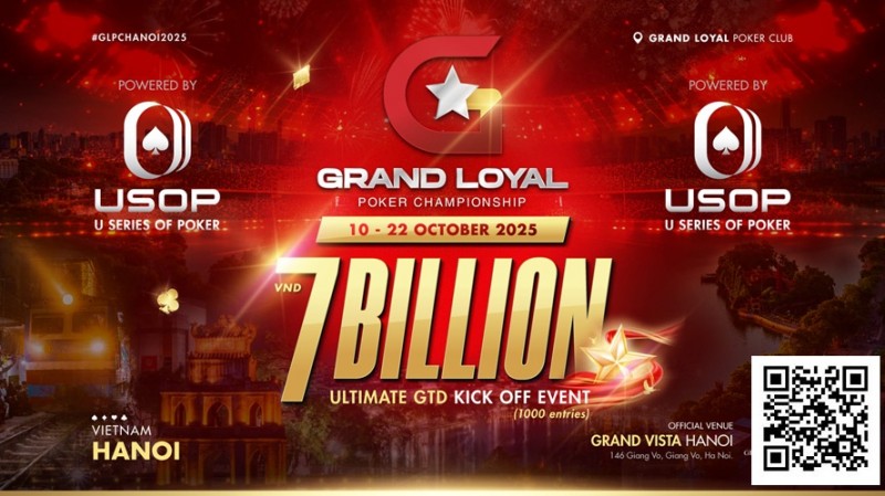 【小鱼Poker】Grand Loyal扑克锦标赛宣布2025河内站 | 开幕赛保底70亿越南盾，由USOP倾力支持