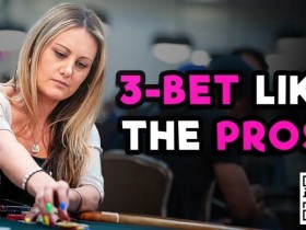 【小鱼Poker】话题 | 你真的会正确使用3-bet吗?